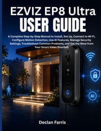 EZVIZ EP8 Ultra User Guide: A Complete Step-by-Step Manual to Install, Set Up, Connect to Wi-Fi, Configure Motion Detection, Use AI Features, Manage S cover