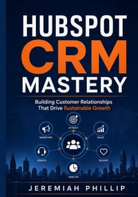 HubSpot CRM Mastery: Building Customer Relationships That Drive Sustainable Growth cover
