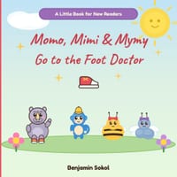Momo, Mimi & Mymy Go to the Foot Doctor: A Fun Rhyming First Visit to the Podiatrist Book for New Readers cover