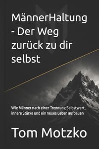 MännerHaltung - Der Weg zurück zu dir selbst: Wie Männer nach einer Trennung Selbstwert, innere Stärke und ein neues Leben aufbauen cover