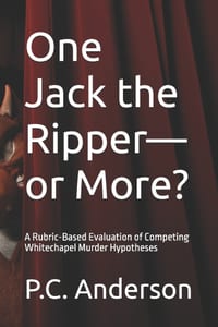 One Jack the Ripper-or More?: A Rubric-Based Evaluation of Competing Whitechapel Murder Hypotheses cover