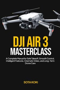 Dji Air 3 Masterclass: A Complete Manual for Safe Takeoff, Smooth Control, Intelligent Features, Cinematic Video, and Long-Term Drone Care cover