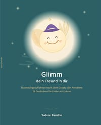 Glimm - dein Freund in dir: Mutmachgeschichten nach dem Gesetz der Annahme: Wie Kinder mit ihrer Vorstellungskraft Mut, Freundschaft und Selbstvertrau cover