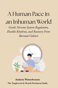 A Human Pace in an Inhuman World: Gentle Nervous System Regulation, Flexible Rhythms, and Recovery From Burnout Culture cover