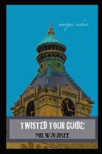 Twisted Tour Guide: Milwaukee: Shocking History, Discoveries and Scandals cover