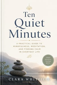 Ten Quiet Minutes: A Guide to Mindfulness, Meditation, and Finding Calm in Everyday Life cover