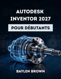 Autodesk Inventor 2027 pour débutants: Guide complet étape par étape de la conception mécanique 3D et de la modélisation de produits cover