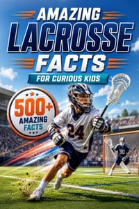 Amazing Lacrosse Facts For Curious Kids: 500+ Amazing Facts About Lacrosse History, Rules, Equipment, Olympic Lacrosse, World Records, Skills, Traditi cover