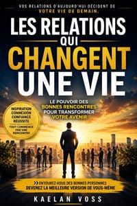 Les relations qui changent une vie: Le pouvoir des bonnes rencontres pour transformer votre avenir cover