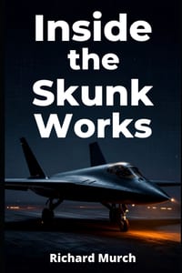 Inside the Skunk Works: Where Technology, Innovation, and the Future of Aerospace Exist cover
