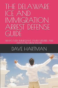 The Delaware Ice and Immigration Arrest Defense Guide: What Every Immigrant, Family Member, and Advocate Must Know cover