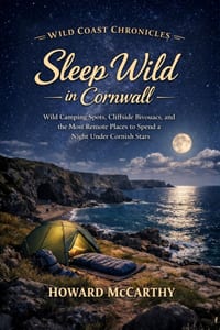 Sleep Wild in Cornwall: Wild Camping Spots, Cliffside Bivouacs, and the Most Remote Places to Spend a Night Under Cornish Stars cover
