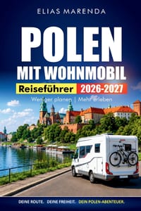 Polen Mit Wohnmobil 2026-2027: Preisgünstige Routen, Campingplätze, landschaftliche Haltepunkte und praktische Reiserouten für Krakau, Danzig und die cover