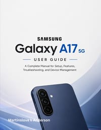 Samsung Galaxy A17 5G User Guide: A Complete Manual for Setup, Features, Troubleshooting, and Device Management cover