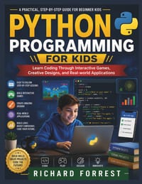 Python Programming For Kids: Learn Coding Through Interactive Games, Creative Designs, and Real-world Applications cover