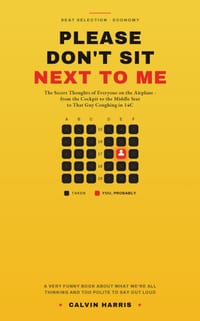 Please Don't Sit Next to Me: The Secret Thoughts of Everyone on the Airplane - a Funny Book About Flying, from the Cockpit to the Middle Seat to That cover