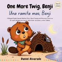 One More Twig, Benji - Una ramita más, Benji: A Bilingual English-Spanish Bedtime Story About Pausing and Returning Tomorrow cover