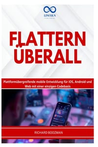 Flattern Überall: Plattformübergreifende mobile Entwicklung für iOS, Android und Web mit einer einzigen Codebasis cover