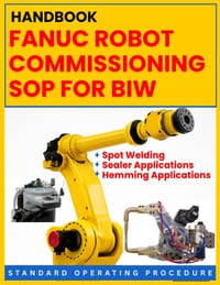 Fanuc Robot Commissioning Sop for Biw: Spot Welding, Sealer & Hemming Applications: STANDARD OPERATING PROCEDURE: A Practical, Step-by-Step Commission cover
