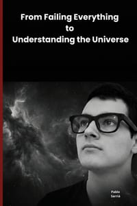 From Failing Everything to Understanding the Universe: An Exploration of the Fundamental Ideas that Define the Universe cover