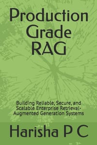 Production Grade RAG: Building Reliable, Secure, and Scalable Enterprise Retrieval-Augmented Generation Systems cover