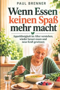 Wenn Essen keinen Spaß mehr macht: Appetitlosigkeit, Geschmacksverlust und Alleinessen im Alter besser verstehen - und Schritt für Schritt wieder mehr cover