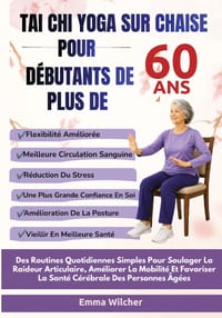 Tai CHI Yoga Sur Chaise Pour Débutants de Plus de 60 ANS: Des Routines Quotidiennes Simples Pour Soulager La Raideur Articulaire, Améliorer La Mobilit cover
