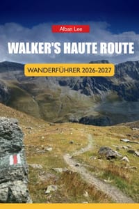 Walker's Haute Route Wanderführer 2026-2027: Hüttenbuchungsstrategie, Stufen-für-Etapp-Routen und Tagesrouten für unabhängige Wanderer cover