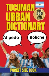 The Tucuman Urban Dictionary: A Fun and Authentic Dictionary of Tucumán Expressions and Urban Culture cover