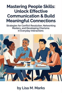 Mastering People Skills: Unlock Effective Communication & Build Meaningful Connections: Transform Interpersonal Relationships to Thrive in Personal & cover