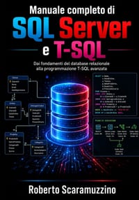 Manuale completo di SQL Server e T-SQL: Dai fondamenti del database relazionale alla programmazione T-SQL avanzata cover