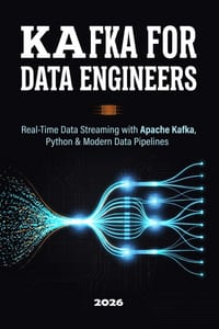 Kafka for Data Engineers: Real-Time Data Streaming with Apache Kafka, Python & Modern Data Pipelines cover