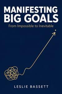 Manifesting Big Goals: From Impossible to Inevitable: A Grounded Psychology-and-Action System for Achieving What You Once Thought Unreachable cover