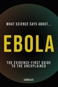 What Science Says About... Ebola: The Evidence-First Guide to the Unexplained cover