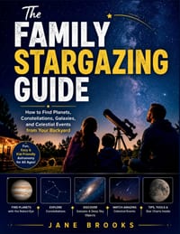 The Family Stargazing Guide: How to Find Planets, Constellations, Galaxies, and Celestial Events from Your Backyard cover