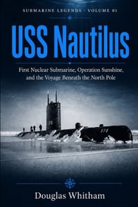 USS Nautilus: First Nuclear Submarine, Operation Sunshine, and the Voyage Beneath the North Pole cover