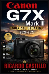 Canon G7X Mark III Guia del Usuario 2026-2027: Domina la Fotografia y el Video Compacto: Tecnicas Profesionales para Principiantes y Creadores de Cont cover