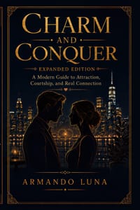 Charm and Conquer Expanded Edition: A modern guide to attraction, courtship, and real connection cover