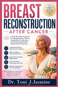Breast Reconstruction After Cancer: A Step-By-Step Companion For Navigating Your Options, Supporting Your Recovery, And Embracing Life After Breast Ca cover