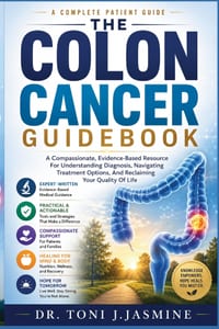 The Colon Cancer Guidebook: A Compassionate, Evidence-Based Resource For Understanding Diagnosis, Navigating Treatment Options, And Reclaiming Your Qu cover