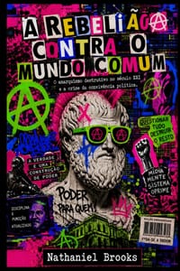 A Rebelião Contra O Mundo Comum: O anarquismo destrutivo no século XXI e a crise da convivência política cover