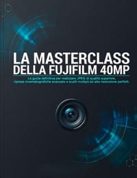 La Masterclass Della Fujifilm 40mp: La guida definitiva per realizzare JPEG di qualità superiore, riprese cinematografiche avanzate e scatti multipli cover