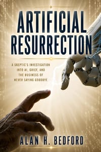 Artificial Resurrection: A skeptic's investigation into AI, grief, and the business of never saying goodbye cover