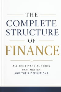 The Complete Structure of Finance: All the Financial Terms That Matter, and Their Definitions cover