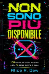 Non Sono Più Disponibile: 100 lezioni per chi ha imparato a dire no senza sentirsi in colpa cover