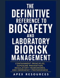 The Definitive Reference to Biosafety and Laboratory Biorisk Management: Containment Principles, Exposure Prevention, Regulatory Frameworks, and Emerg cover