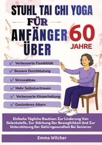 Stuhl Tai CHI Yoga Für Anfänger Über 60 Jahre: Einfache Tägliche Routinen Zur Linderung Von Gelenksteife, Zur Stärkung Der Beweglichkeit Und Zur Unter cover