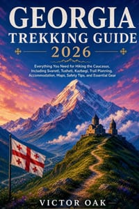 Georgia Trekking Guide 2026: Everything You Need for Hiking the Caucasus, Including Svaneti, Tusheti, Kazbegi, Trail Planning, Accommodation, Maps, Sa cover