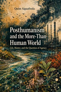 Posthumanism and the More-Than-Human World: Life, Matter, and the Question of Agency cover