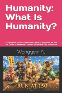 Humanity: What Is Humanity?: Learning the Essence of Humanity, Health, Happiness, AI, and the Future of Civilization through the RUN AT 150 Philosophy cover